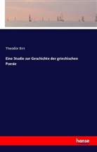 Theodor Birt - Eine Studie zur Geschichte der griechischen Poesie