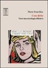 Pierre Bourdieu, M. Cerulo - Cose dette. Verso una sociologia riflessiva