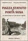 Loredana Cella, Giuliano Vergnasco - Piazza Statuto e Porta Susa