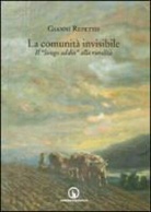 Gianni Repetto - La comunità invisibile. Il «lungo addio» alla ruralità