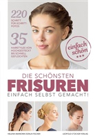 Sonja Fischer, Helena Iwanowa - Die schönsten Frisuren einfach selbst gemacht
