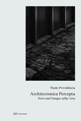 Alberto Plácido, Paulo Providência, Alberto Plácido - Paulo Providência - Architectonica Percepta - Texts and Images 1989-2015