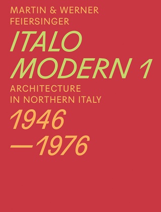  Feiersinge, Martin Feiersinger, Werner Feiersinger, Otto Kapfinger, Werner Feiersinger, Elise Feiersinger - Italomodern. Vol.1 - Architecture in Northern Italy 1946-1976