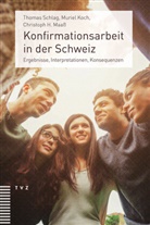 Muriel Koch, Christoph H Maass, Christoph H. Maaß, Thomas Schlag - Konfirmationsarbeit in der Schweiz
