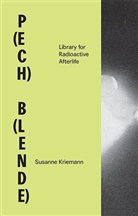 Susanne Kriemann, Christina Landbrecht, Jussi Parikka, Friederike Schäfer, Lutz Seiler, Jayne Wilkinson... - P(ech) B(lende)