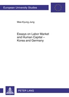 Mee-Kyung Jung - Essays on Labor Market and Human Capital - Korea and Germany