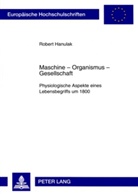 Robert Hanulak - Maschine - Organismus - Gesellschaft