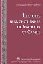 Emmanuelle Anne Vanborre - Lectures blanchotiennes de Malraux et Camus