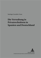 Santiago Gonzalez-Varas, Santiago González-Varas - Die Verwaltung in Privatrechtsform in Spanien und Deutschland