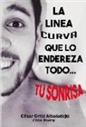 César Poetry - La linea curva que lo endereza todo-- : tu sonrisa