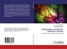 Sathiy Kumar, Sathiya Kumar, Ind Padikasan, Indra Arulselvi Padikasan, Ranand Kuma Sharma, Ranand Kumar Sharma - A laboratory manual for molecular cloning