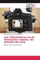 Carlos Ernesto Gavilondo Rodríguez - Los informativos en la televisión cubana. Un estudio de caso