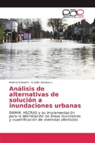 Cristián Escobar J, Cristián Escobar J., Albert Grissetti, Alberto Grissetti - Análisis de alternativas de solución a inundaciones urbanas