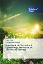Zahr Azari, Zahra Azari, Vyacheslav V Kaminski, Vyacheslav. V Kaminski, Vyacheslav.V Kaminski - Handbook of Obstetrics & Gynecology Essentials of Theory and Practice