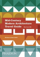 Sam Lubell, Darren Bradley - Mid-Century Modern Architecture Travel Guide