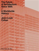 Jean-Louis Cohen - The Future of Architecture Since 1889: A Worldwide History