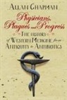 Chapman, Allan Chapman - Physicians, Plagues and Progress