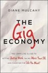 Mulcahy, Diane Mulcahy - The Gig Economy: The Complete Guide to Getting Better Work, Taking Mo