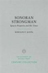 Rodolfo F. Acuna, Rodolfo F Acuña, Rodolfo F. Acuña - Sonoran Strongman