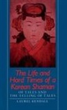 Kendall, Laurel Kendall - The Life and Hard Times of a Korean Shaman
