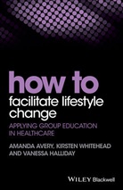 a Avery, Amand Avery, Amanda Avery, Amanda Whitehead Avery, Vanessa Halliday, Kirste Whitehead... - How to Facilitate Lifestyle Change