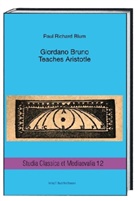 Paul Richard Blum, Paolo Fedeli, Hans-Christian Günther - Giordano Bruno Teaches Aristotle