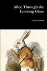Lewis Carroll - Alice Through the Looking Glass