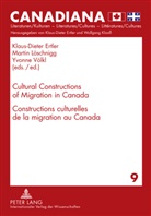 Klaus-Dieter Ertler, Martin Löschnigg, Yvonne Völkl - Cultural Constructions of Migration in Canada- Constructions culturelles de la migration au Canada