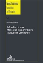 Claudia Schmidt - Refusal to License- Intellectual Property Rights as Abuse of Dominance