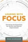 Michael J. Schmoker, Mike Schmoker - Leading with Focus: Elevating the Essentials for School and District Improvement