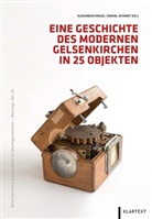 Alexande Kraus, Alexander Kraus, Schmidt, Daniel Schmidt - Eine Geschichte des modernen Gelsenkirchen in 25 Objekten