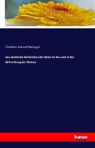 Christian Konrad Sprengel - Das entdeckte Geheimniss der Natur im Bau und in der Befruchtung der Blumen