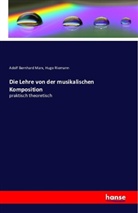 Adolf Bernhard Marx, Hugo Riemann - Die Lehre von der musikalischen Komposition
