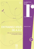 Stéphanie Callet - Entraînez-vous de A à Z : 200 exercices de grammaire, orthographe,