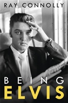 Ray Connolly - Being Elvis: A Lonely Life
