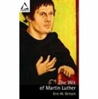 Eric W Gritsch, Eric W. Gritsch - Wit of Martin Luther