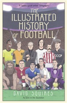 David Squires - The Illustrated History of Football