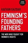 Kaevan Gazdar, Gazdar Kaevan - Feminism`s Founding Fathers – The Men Who Fought for Women`s Rights