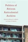 Shiera S El-Malik, Shiera S. el-Malik, Shiera S. (EDT)/ Kamola el-Malik, Shiera S El-Malik, Shiera S. el-Malik, Isaac A Kamola... - Politics of the African Anticolonial Archive