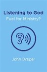 John Draper, Draper John - Listening to God – Fuel for Ministry? – An examination of the influence of Prayer and Meditation, including the use of Lectio Divina, in
