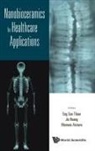 Jie Huang &amp; Mamoru Aizawa Eng San Thian, Mamoru Aizawa, Mamoru (Meiji Univ Aizawa, JIE HUANG, Jie (Univ College London Huang, Eng San Thian... - Nanobioceramics for Healthcare Applications