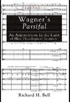 Richard H Bell, Richard H. Bell - Wagner's Parsifal