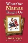 Linda Seger, Linda Crawford - What Our Mamas Taught Us