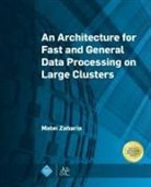 Matei Zaharia - An Architecture for Fast and General Data Processing on Large Clusters