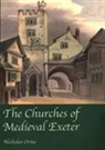 Nicholas Orme - The Churches of Medieval Exeter