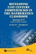 Berinderjeet Kaur,  Kaur Berinderjeet, Pee Choon Toh,  Toh Pee Choon - Developing 21st Century Competencies In The Mathematics Classroom: Yearbook 2016, Association Of Mathematics Educators