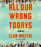Elan Mastai, Elan Mastai - All Our Wrong Todays (Hörbuch)