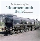 Kevin Robertson, Kevin (Author) Robertson - In the Tracks of the 'Bournemouth Belle'