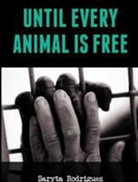 Saryta Rodriguez, Rodriguez Saryta - Until Every Animal is Free