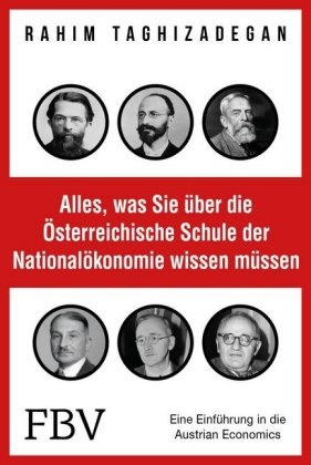 Rahim Taghizadegan - Alles, was Sie über die Österreichische Schule der Nationalökonomie wissen müssen - Eine Einführung in die Austrian Economics